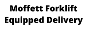 Moffett Forklift Equipped Delivery
